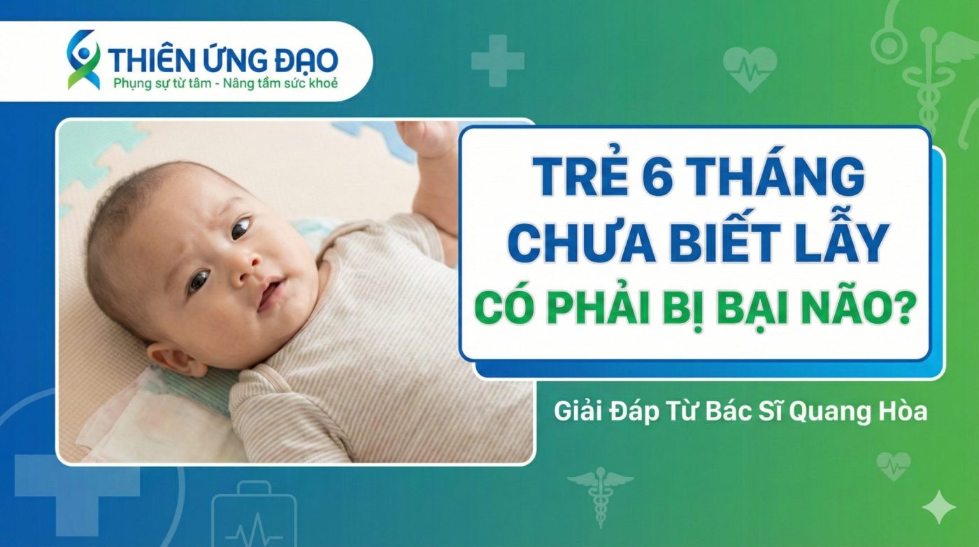 Trẻ 6 Tháng Chưa Biết Lẫy Có Phải Bị Bại Não? Giải Đáp Từ Bác Sĩ Quang Hòa